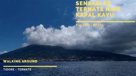 Sensasi Nyebrang Tidore Ternate Dengan Motor Kayu Pulang Pergi Walk