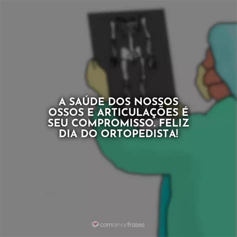 Frases Do Dia Do Ortopedista Amor Frases