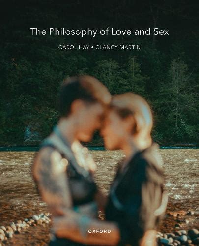 The Philosophy Of Love And Sex By Clancy Martin Carol Hay Waterstones