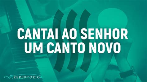 Cantai Ao Senhor Deus Um Canto Novo YouTube