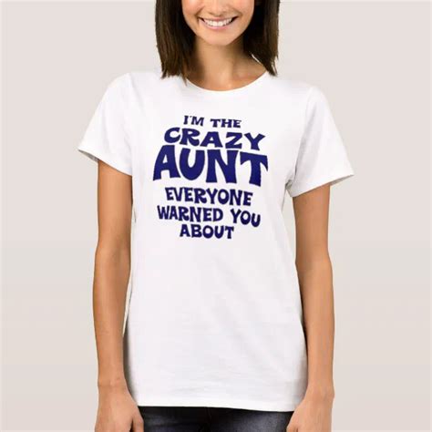 Im The Crazy Aunt Everyone Warned You About T Shirt Zazzle