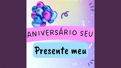 Aniversário Seu Presente Meu YouTube