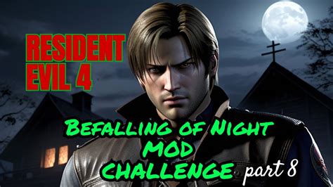 Resident Evil 4 Befalling Of Night Mod Part 8 YouTube