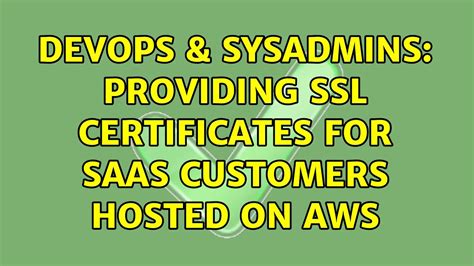 Devops Sysadmins Providing Ssl Certificates For Saas Customers