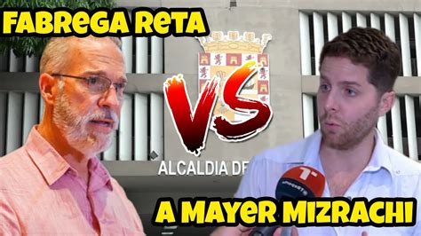 El Ex Alcalde Jos Luis Fabrera Reta A Mayer Mizrachi A Que Lo