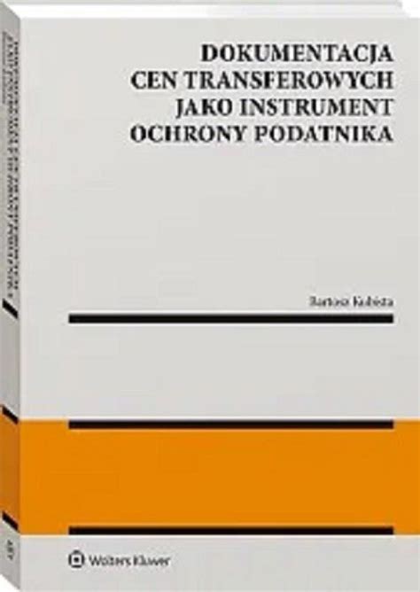 Dokumentacja Cen Transferowych Jako Instrument Ochrony Podatnika Ceny