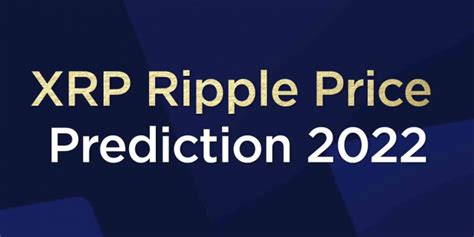 Xrp Price Prediction For 2022 Is Ripple Worth Investing The Topcoins