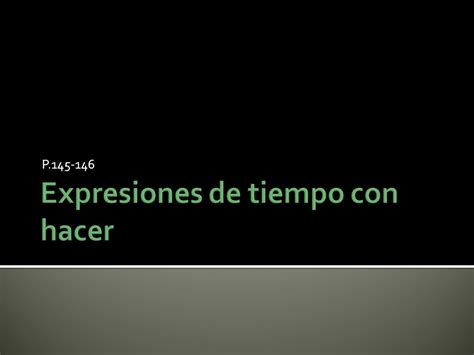 P Se Usa La Forma Impersonal De Hacer Hace Con Expresiones De Tiempo