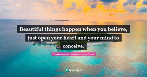 Beautiful Things Happen When You Believe Just Open Your Heart And You