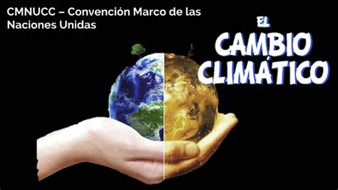 Cmnucc Convenci N Marco De Las Naciones Unidas Sobre El Cambio