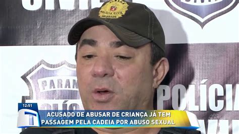 Acusado De Abusar Criança Já Tem Passagem Pela Cadeia Por Abuso Sexual