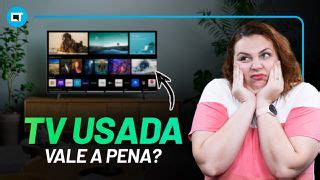 Vale A Pena Comprar Tv Usada V Deos Canaltech