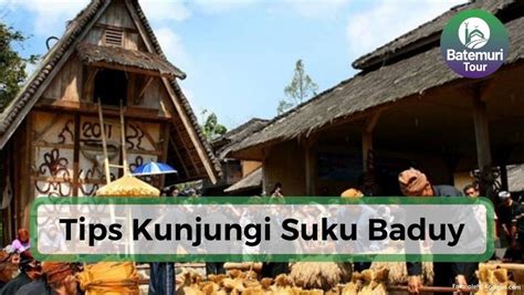 Tips Mengunjungi Suku Baduy Nikmati Keindahan Budaya Baduy