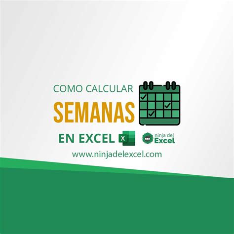 Como Calcular Semanas En Excel Ninja Del Excel