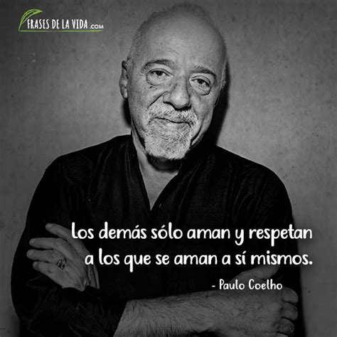 Frases De Paulo Coelho Sobre El Amor La Vida Y La Felicidad