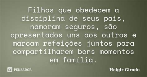 Filhos Que Obedecem A Disciplina De Seus Helgir Girodo Pensador