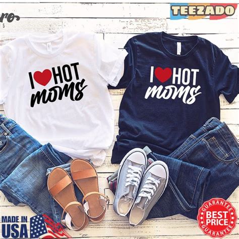 I Love Hot Moms Shirt Funny Quote Meme