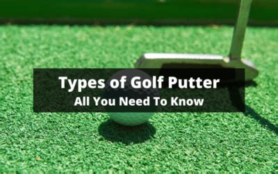 Types of Golf Putter: A Comprehensive Guide