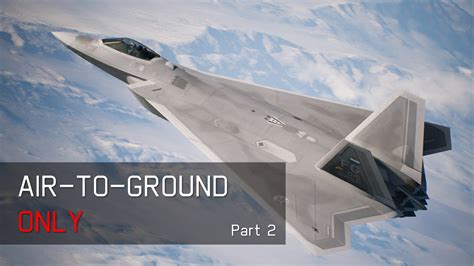 Air To Ground ONLY Part 2 Ace Combat 7 Campaign Run YouTube