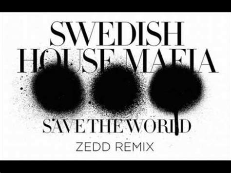 SWEDISH HOUSE MAFIA Save The World Zedd Remix HQ YouTube