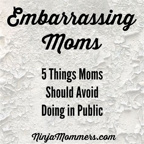 Embarrassing Moms 5 Things Moms Shouldn T Do In Public