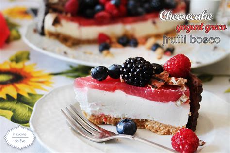 Cheesecake Yogurt Greco Frutti Bosco Senza Uova Crude