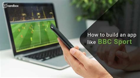 Create The Best Sports Highlight App Like Bbc Sports By Nandbox Inc