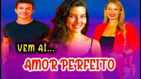 Pr Xima Novela Das Seis Da Globo Amor Perfeito Elenco Da Pr Xima