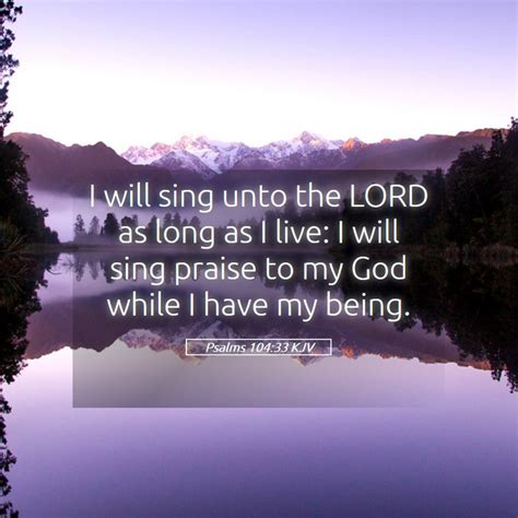 Psalms 104 33 KJV I Will Sing Unto The LORD As Long As I Live I