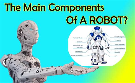 What Are The Main Components Of A ROBOT? - Adnan Technology