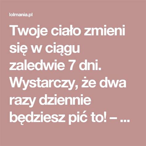 Twoje ciało zmieni się w ciągu zaledwie 7 dni Wystarczy że dwa razy