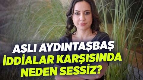 Aslı Aydıntaşbaş İddialar Karşısında Neden Sessiz Yurter Özcan