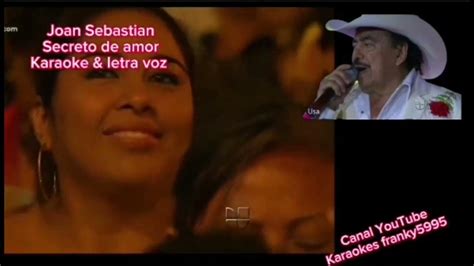 Joan Sebastian Secreto De Amor Karaoke And Letra Voz Youtube