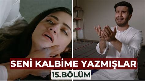 Seni Kalbime Yazmışlar 15 Bölüm Özeti 4 Eylül Pazartesi