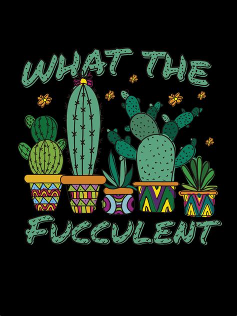 Funny What The Fucculent Funny Cactus Succulent Pun T Shirt Poster