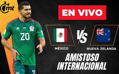 Resumen M Xico Vs Nueva Zelanda Partido Amistoso Selecci N Mexicana