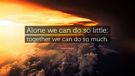 Helen Keller Quote Alone We Can Do So Little Together We Can Do So