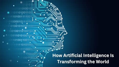 How Artificial Intelligence Is Transforming The World