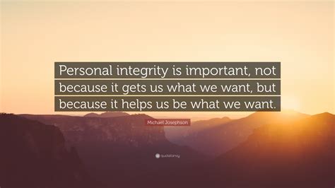 Michael Josephson Quote Personal Integrity Is Important Not Because