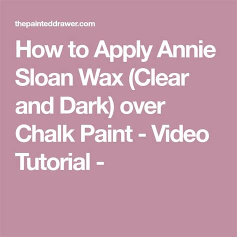 How To Apply Annie Sloan Wax Clear And Dark Over Chalk Paint Video Tutorial Annie Sloan