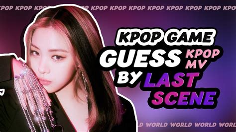 KPOP GAME GUESS KPOP MV BY LAST SCENE 1 YouTube