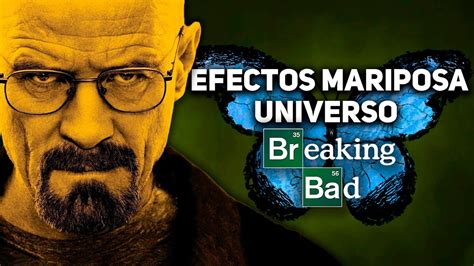 Efectos Mariposa Del Universo Breaking Bad YouTube