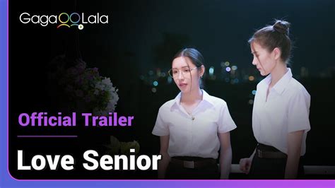 Love Senior Official Trailer A Gl Series That Will Make Your Heart