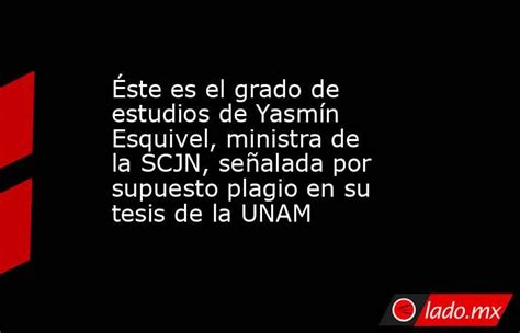 Éste Es El Grado De Estudios De Yasmín Esquivel Ministra De La Scjn