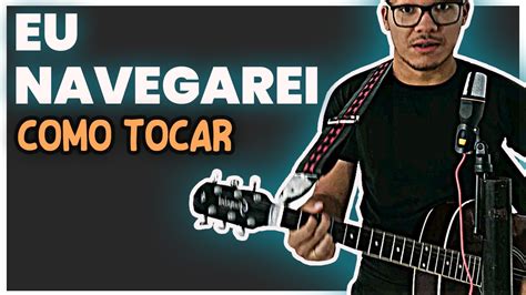 como tocar eu navegarei no violao gospel cifra na descrição YouTube