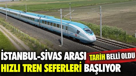 Tarih belli oldu İstanbul Sivas arası hızlı tren seferleri başlıyor