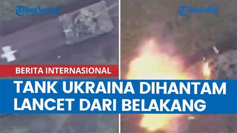 Tank Ukraina Mendadak Dihantam UAV Lancet Rusia Dari Arah Belakang