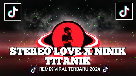 Dj Stereo Love X Ninix Titanic Sound Terkane Terbaru Youtube