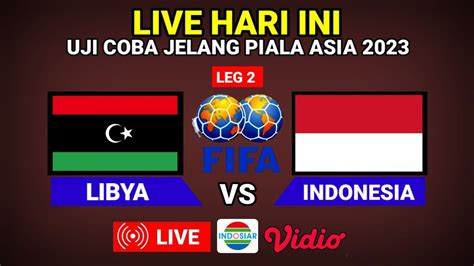 LIVE HARI INIleg Dua Indonesia Vs Libya Di Uji Coba Jelang Piala Asia