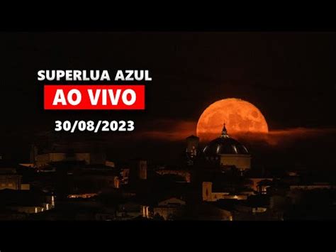 Ao Vivo Superlua Azul De De Agosto De Youtube